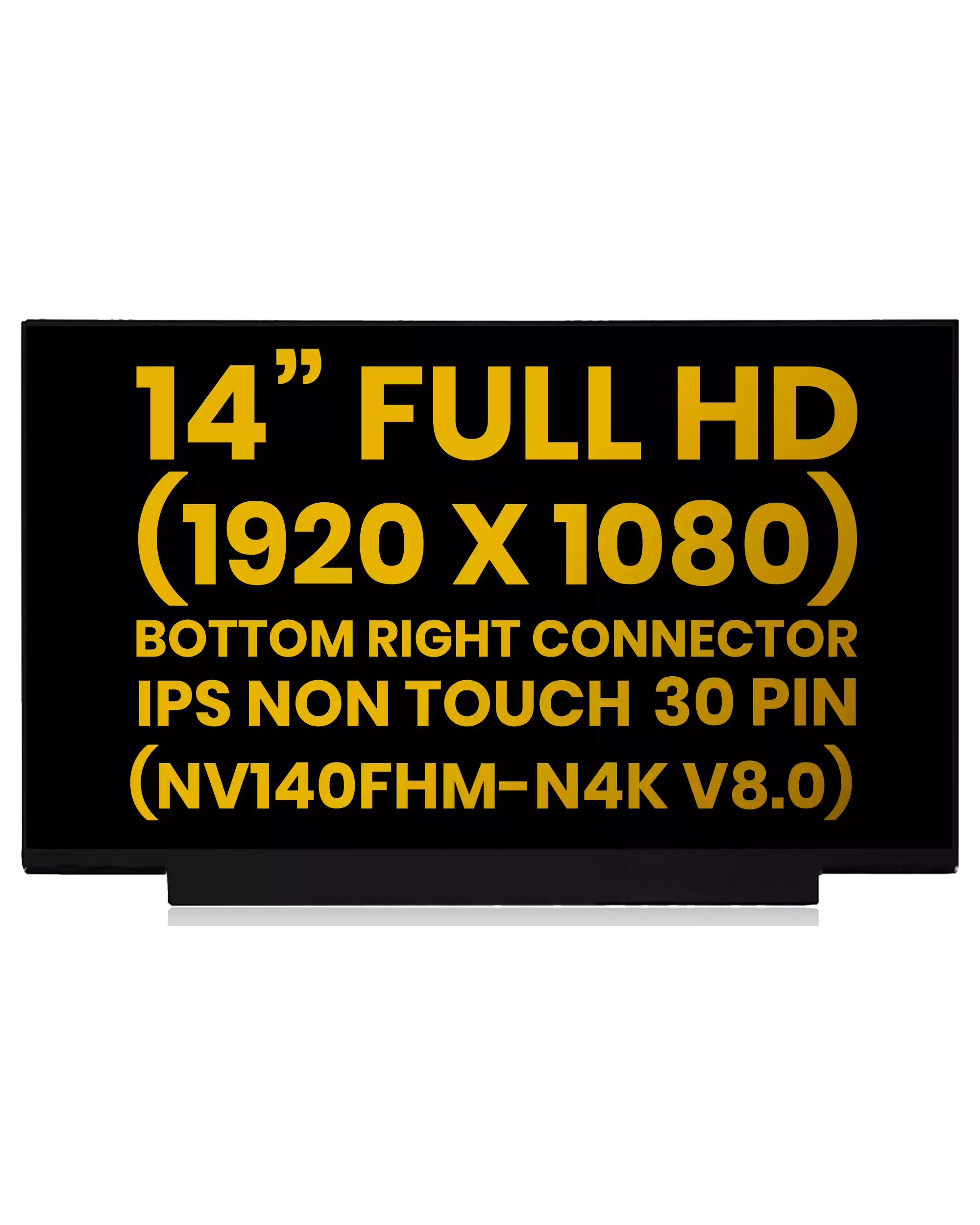 14" LCD Panel (1920x1080, 30 Pin IPS FHD) For Lenovo / HP / Dell / Acer / ASUS / Toast POS (NV140FHM-N4K V8.0) (Premium) (All Colors)