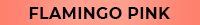 Flamingo Pink