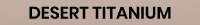 Desert Titanium