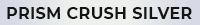 Prism Crush Silver